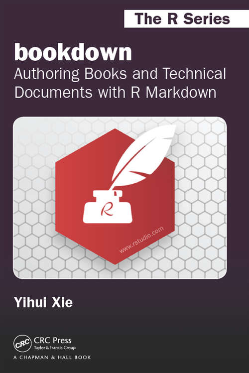 Book cover of bookdown: Authoring Books and Technical Documents with R Markdown (Chapman & Hall/CRC The R Series)