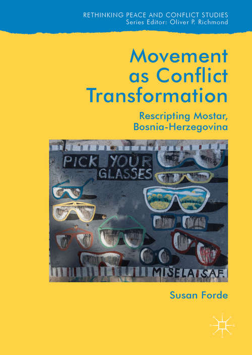 Book cover of Movement as Conflict Transformation: Rescripting Mostar, Bosnia-Herzegovina (Rethinking Peace and Conflict Studies)