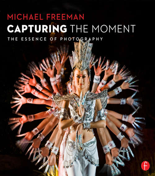 Book cover of Capturing The Moment: The Essence of Photography