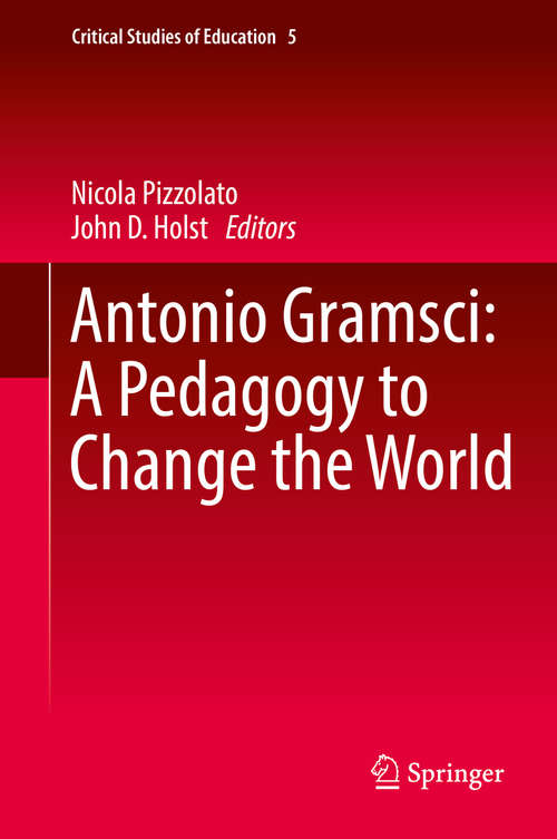 Book cover of Antonio Gramsci: A Pedagogy to Change the World (Critical Studies of Education #5)