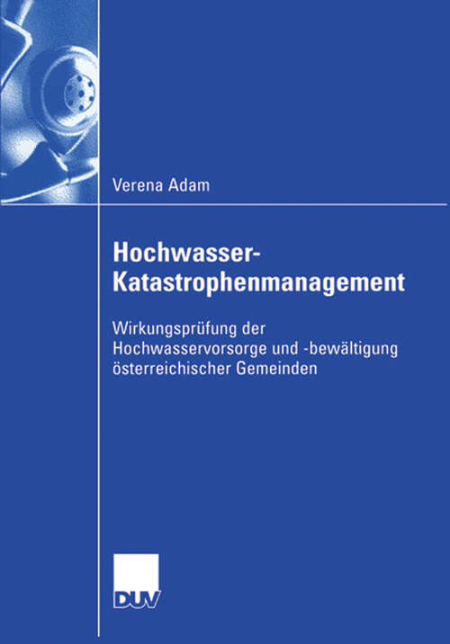 Book cover of Hochwasser-Katastrophenmanagement: Wirkungsprüfung der Hochwasservorsorge und -bewältigung österreichischer Gemeinden (2006)