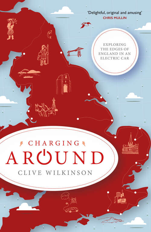Book cover of Charging Around: Exploring the Edges of England by Electric Car