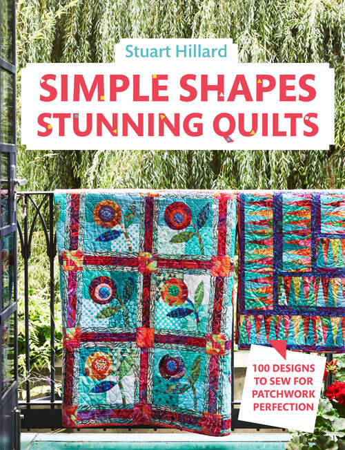 Book cover of Simple Shapes Stunning Quilts: 100 Designs To Sew For Patchwork Perfection (ePub edition)