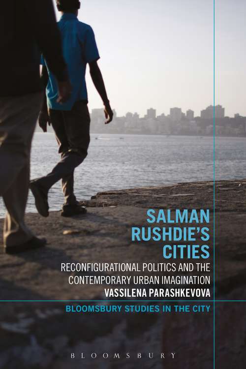 Book cover of Salman Rushdie's Cities: Reconfigurational Politics and the Contemporary Urban Imagination (Continuum Studies In The City Ser.)