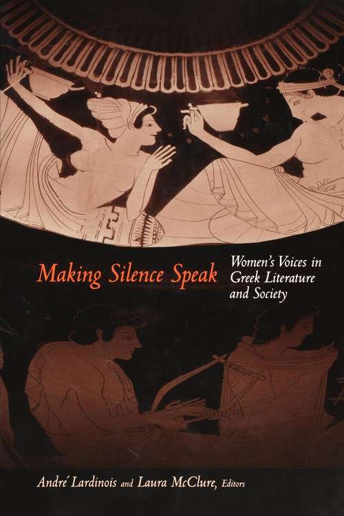 Book cover of Making Silence Speak: Women's Voices in Greek Literature and Society (PDF)