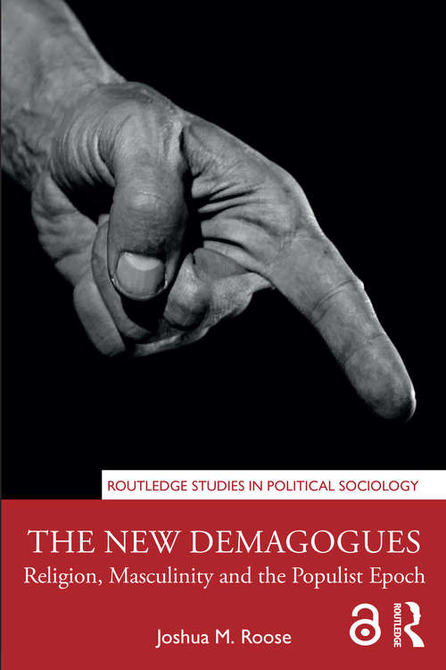 Book cover of The New Demagogues: Religion, Masculinity and the Populist Epoch (Routledge Studies in Political Sociology)