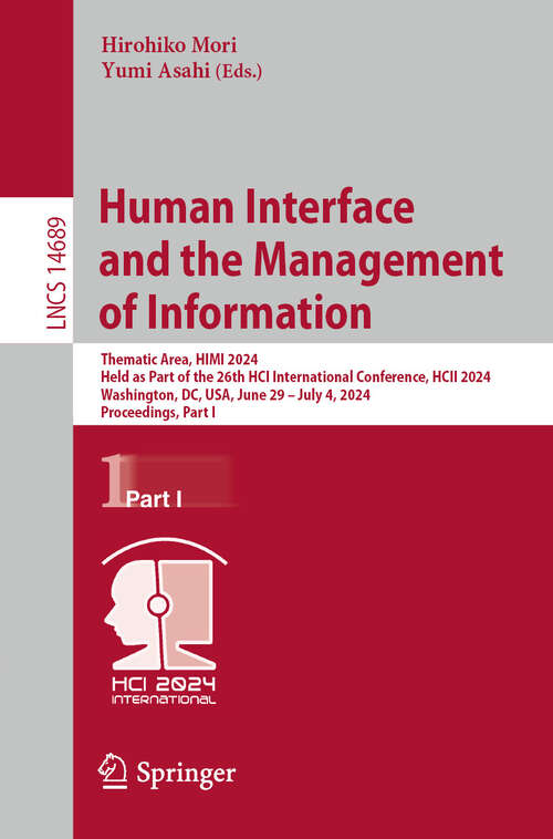 Book cover of Human Interface and the Management of Information: Thematic Area, HIMI 2024, Held as Part of the 26th HCI International Conference, HCII 2024, Washington, DC, USA, June 29–July 4, 2024, Proceedings, Part I (2024) (Lecture Notes in Computer Science #14689)