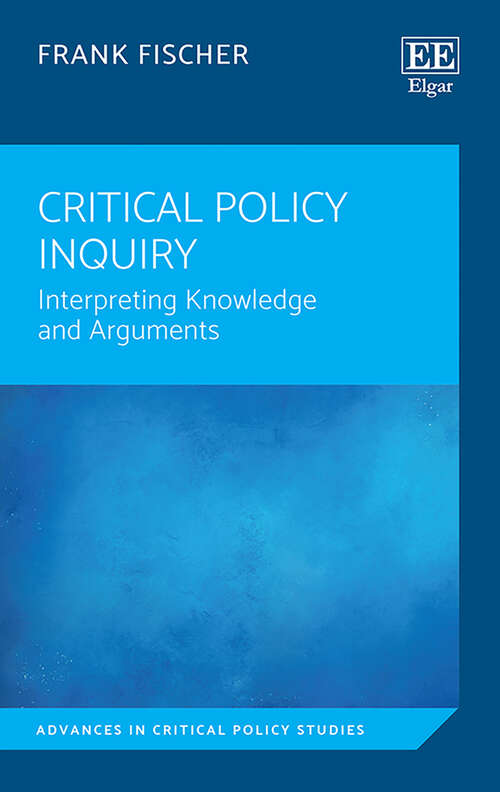 Book cover of Critical Policy Inquiry: Interpreting Knowledge and Arguments (Advances in Critical Policy Studies series)