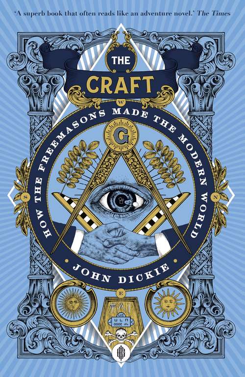 Book cover of The Craft: How the Freemasons Made the Modern World