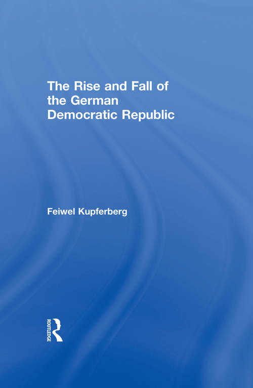 Book cover of The Rise and Fall of the German Democratic Republic