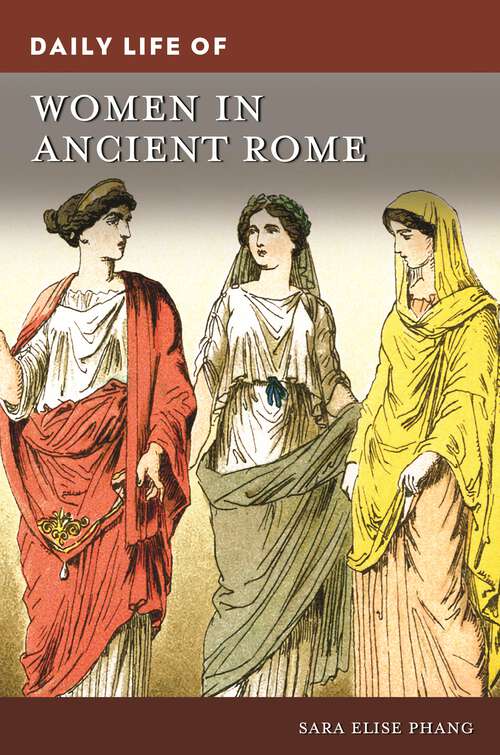 Book cover of Daily Life of Women in Ancient Rome (The Greenwood Press Daily Life Through History Series)