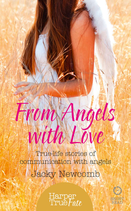 Book cover of From Angels with Love: True-life Stories Of Communication With Angels (ePub edition) (HarperTrue Fate – A Short Read)