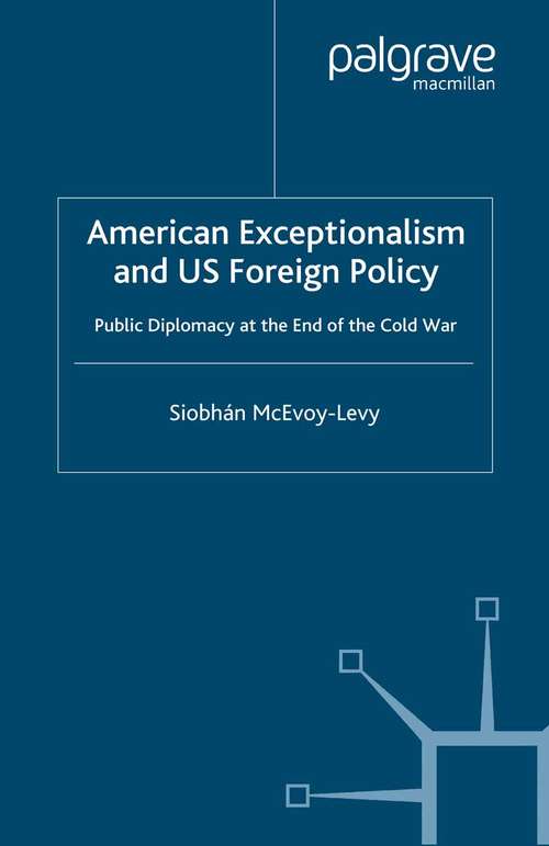 Book cover of American Exceptionalism and US Foreign Policy: Public Diplomacy at the End of the Cold War (2001)