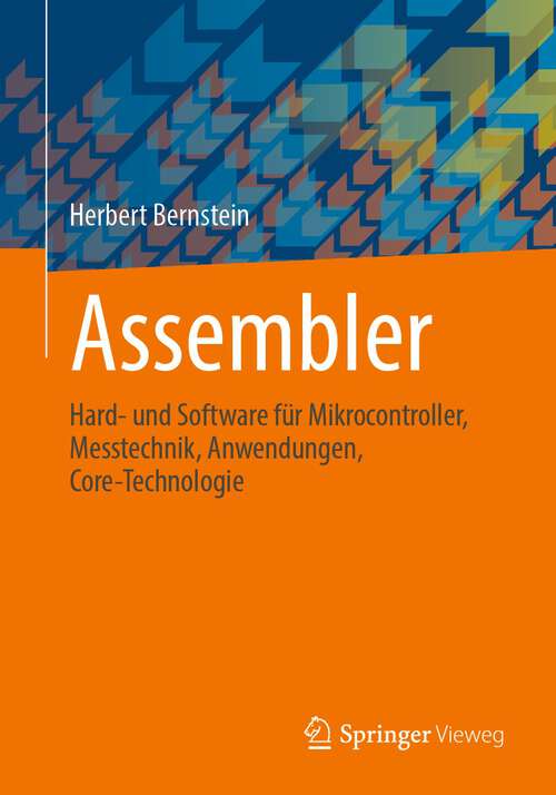 Book cover of Assembler: Hard- und Software für Mikrocontroller, Messtechnik, Anwendungen, Core-Technologie (1. Aufl. 2022)