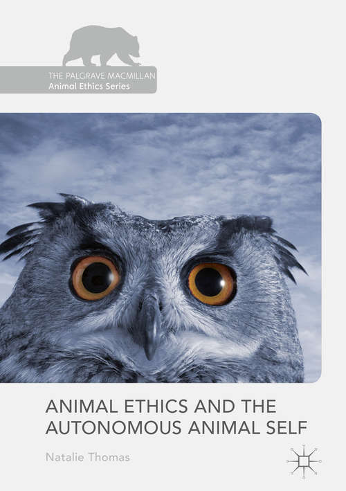 Book cover of Animal Ethics and the Autonomous Animal Self (1st ed. 2016) (The Palgrave Macmillan Animal Ethics Series)