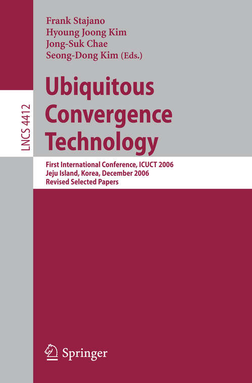 Book cover of Ubiquitous Convergence Technology: First International Conference, ICUCT 2006, Jeju Island, Korea, December 5-6, 2006, Revised Selected Papers (2007) (Lecture Notes in Computer Science #4412)