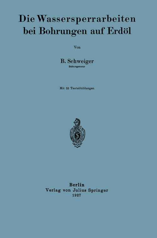 Book cover of Die Wassersperrarbeiten bei Bohrungen auf Erdöl (1927)