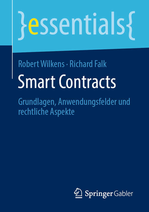 Book cover of Smart Contracts: Grundlagen, Anwendungsfelder und rechtliche Aspekte (1. Aufl. 2019) (essentials)