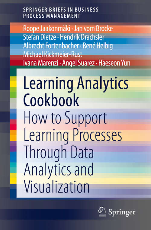 Book cover of Learning Analytics Cookbook: How to Support Learning Processes Through Data Analytics and Visualization (1st ed. 2020) (SpringerBriefs in Business Process Management)