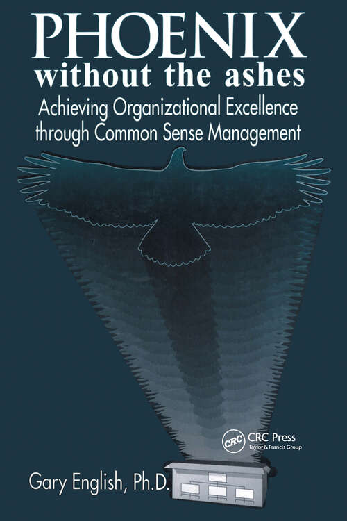 Book cover of Phoenix Without the Ashes: Achieving Organizational Excellence Through Common Sense Management