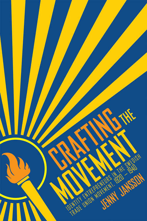 Book cover of Crafting the Movement: Identity Entrepreneurs in the Swedish Trade Union Movement, 1920–1940