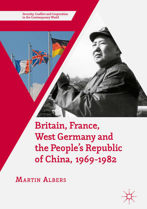 Book cover of Britain, France, West Germany and the People's Republic of China, 1969–1982: The European Dimension of China's Great Transition (1st ed. 2017) (Security, Conflict and Cooperation in the Contemporary World)