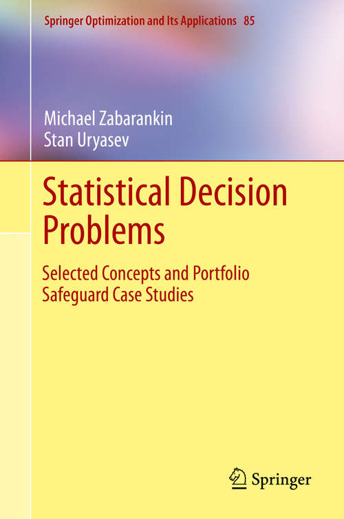 Book cover of Statistical Decision Problems: Selected Concepts and Portfolio Safeguard Case Studies (2014) (Springer Optimization and Its Applications #85)