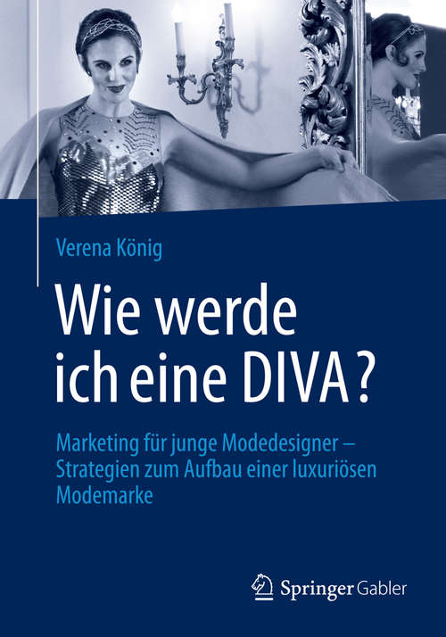 Book cover of Wie werde ich eine DIVA?: Marketing für junge Modedesigner - Strategien zum Aufbau einer luxuriösen Modemarke (2014)