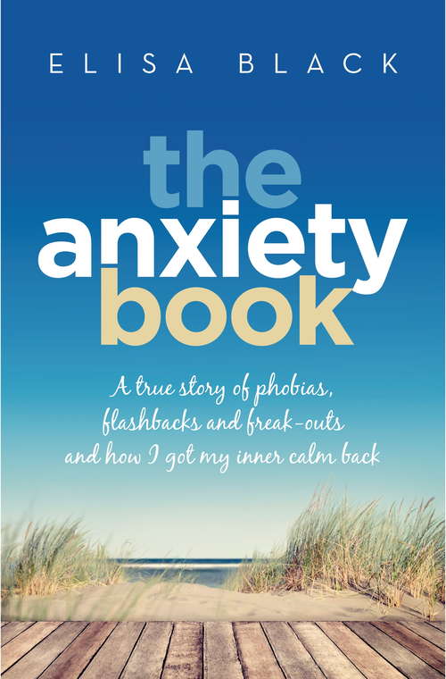 Book cover of The Anxiety Book: Information on panic attacks, health anxiety, postnatal depression and parenting the anxious child