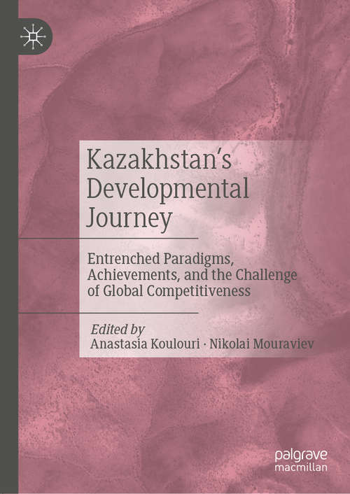 Book cover of Kazakhstan’s Developmental Journey: Entrenched Paradigms, Achievements, and the Challenge of Global Competitiveness (1st ed. 2021)