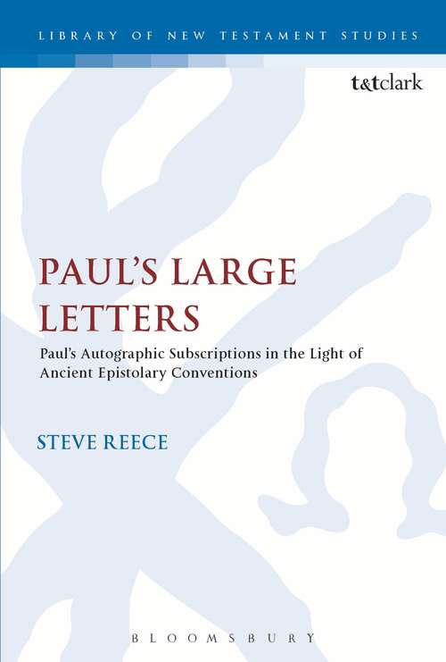 Book cover of Paul's Large Letters: Paul's Autographic Subscription in the Light of Ancient Epistolary Conventions (The Library of New Testament Studies #561)