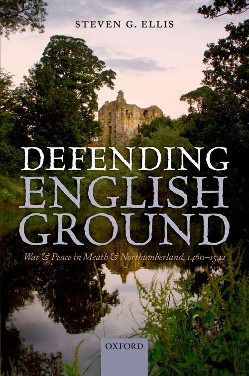 Book cover of Defending English Ground: War and Peace in Meath and Northumberland, 1460-1542