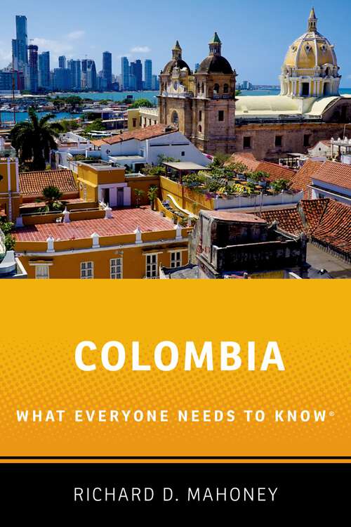 Book cover of Colombia: What Everyone Needs to Know® (What Everyone Needs To Know®)