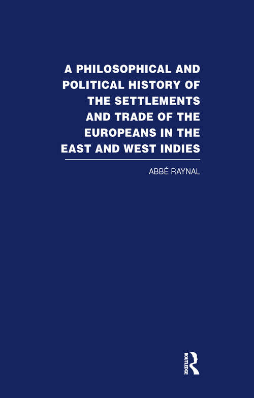 Book cover of A Philosophical  and Political History of the Settlements and Trade of the Europeans in the East and West Indies: Vol. 3