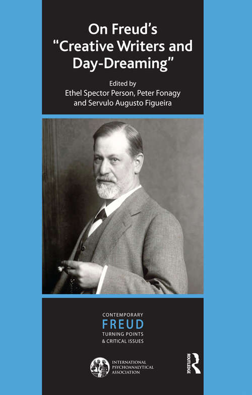 Book cover of On Freud's Creative Writers and Day-dreaming: The Contemporary Freud: Turning Points And Critical Issues Series: On Freud's Creative Writers And Day-dreaming (The\international Psychoanalytical Association Contemporary Freud: Turning Points And Critical Issues Ser.: Vol. 4)