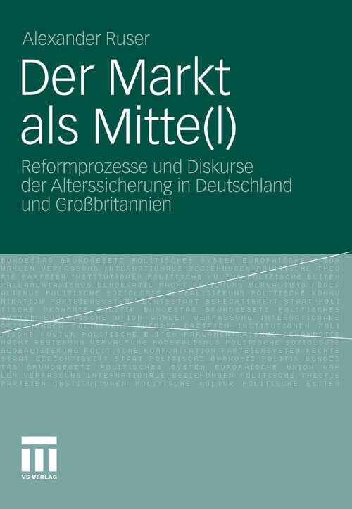 Book cover of Der Markt als Mitte(l): Reformprozesse und Diskurse der Alterssicherung in Deutschland und Großbritannien (2011)