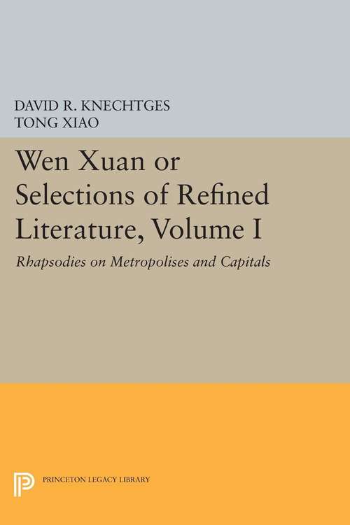 Book cover of Wen Xuan or Selections of Refined Literature, Volume I: Rhapsodies on Metropolises and Capitals