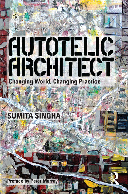 Book cover of Autotelic Architect: Changing world, changing practice