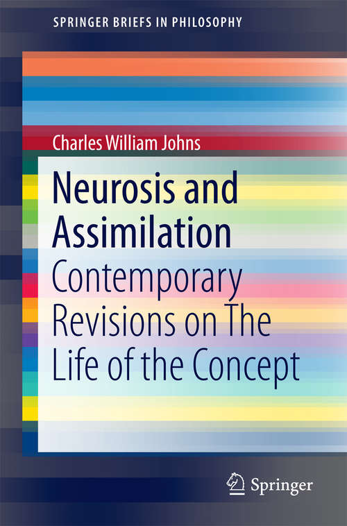 Book cover of Neurosis and Assimilation: Contemporary Revisions on The Life of the Concept (1st ed. 2016) (SpringerBriefs in Philosophy)