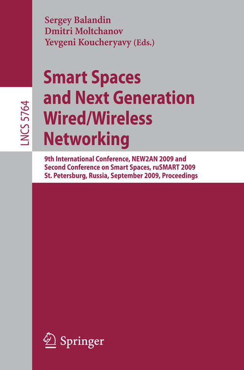 Book cover of Smart Spaces and Next Generation Wired/Wireless Networking: 9th International Conference, NEW2AN 2009 and Second Conference on Smart Spaces, ruSMART 2009, St. Petersburg, Russia, September 15-18, 2009, Proceedings (2009) (Lecture Notes in Computer Science #5764)