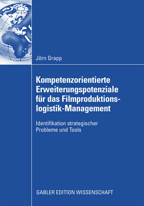 Book cover of Kompetenzorientierte Erweiterungspotenziale für das Filmproduktionslogistik-Management: Strategische Probleme und Tools (2009)