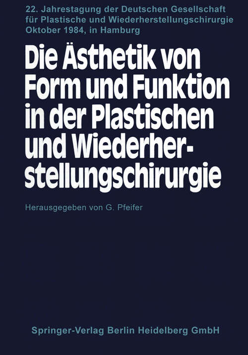 Book cover of Die Ästhetik von Form und Funktion in der Plastischen und Wiederherstellungschirurgie: Kongreβthemen: Operative Fächer und Ästhetik Fehlbildungen und Anomalien — Ästhetische Chirurgie Traumatologie — Mikrochirurgie, Onkologie — Freie Vorträge (1985) (Jahrestagung der Deutschen Gesellschaft für Plastische und Wiederherstellungschirurgie #22)