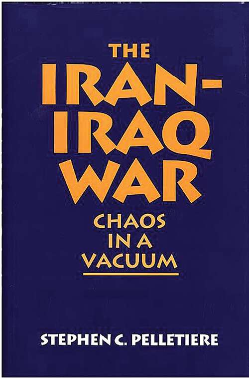 Book cover of The Iran-Iraq War: Chaos in a Vacuum