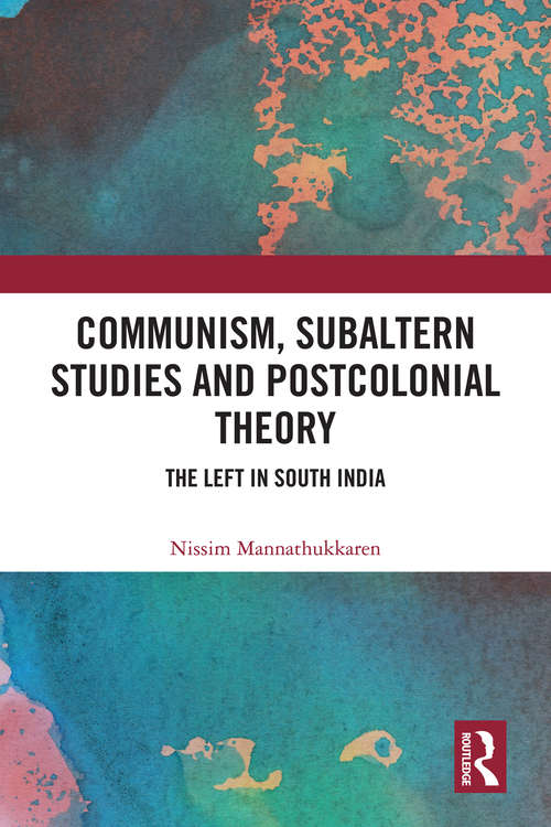 Book cover of Communism, Subaltern Studies and Postcolonial Theory: The Left in South India
