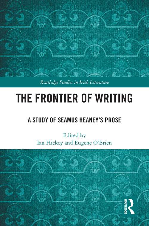 Book cover of The Frontier of Writing: A Study of Seamus Heaney’s Prose (Routledge Studies in Irish Literature)