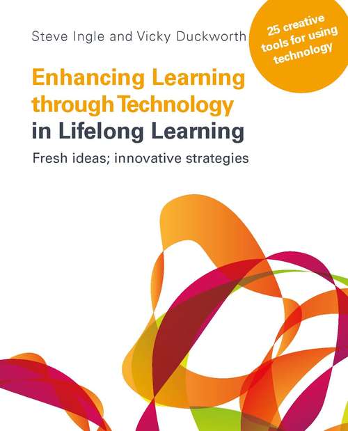 Book cover of Enhancing Learning through Technology in Lifelong Learning: Fresh Ideas, Innovative Strategies: 25 Creative Tools For Using Technology In Your Practice (UK Higher Education OUP  Humanities & Social Sciences Education OUP)