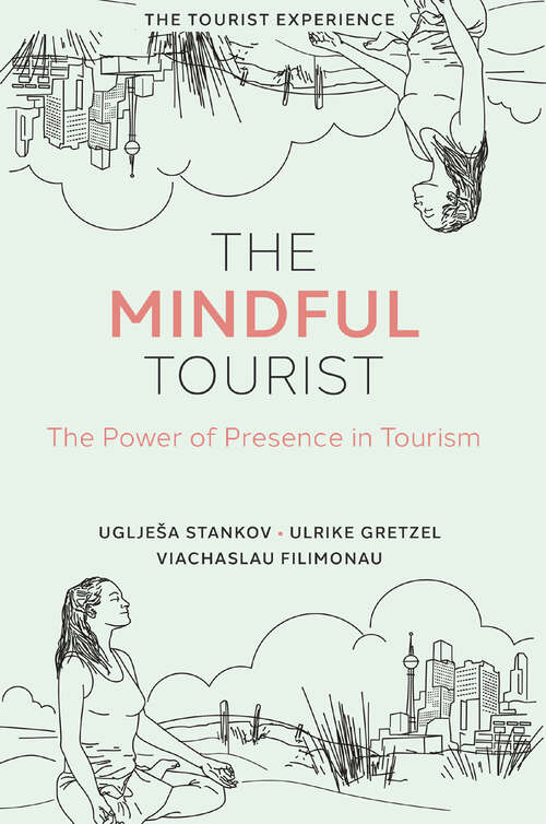 Book cover of The Mindful Tourist: The Power of Presence in Tourism (The Tourist Experience)