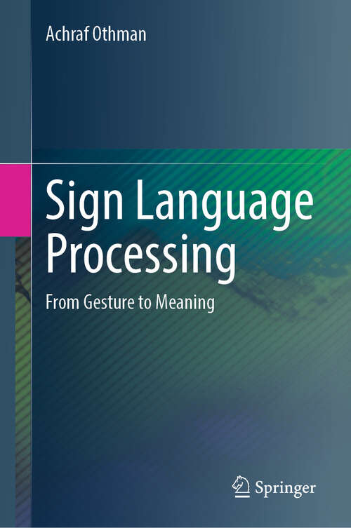 Book cover of Sign Language Processing: From Gesture to Meaning (2024)