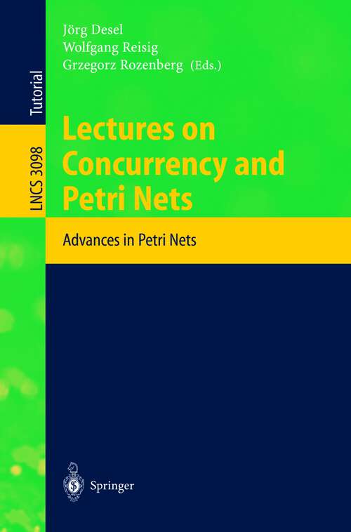 Book cover of Lectures on Concurrency and Petri Nets: Advances in Petri Nets (2004) (Lecture Notes in Computer Science #3098)