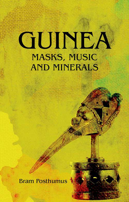 Book cover of Guinea: Masks, Music and Minerals